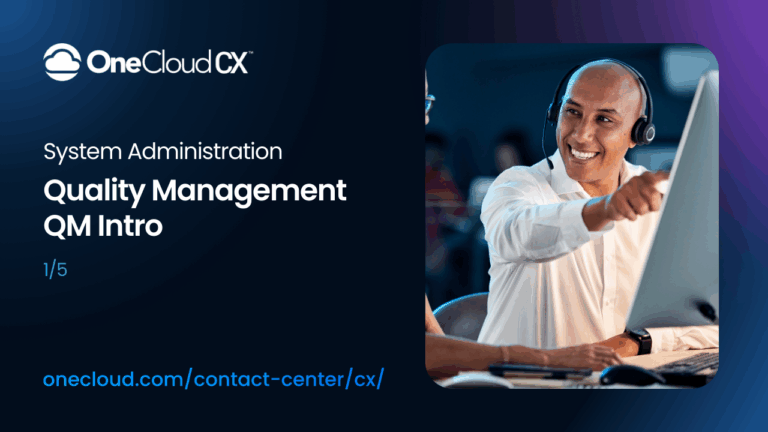OneCloud CX™ System Administration: Quality Management Introduction