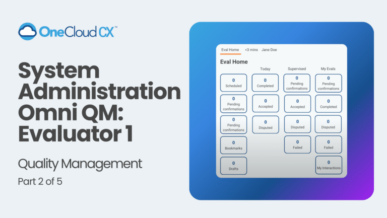 OneCloud CX™ Omni QM: Evaluator 1
