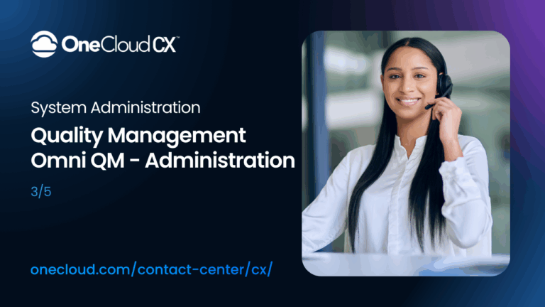 OneCloud CX™ Omni QM: Administration