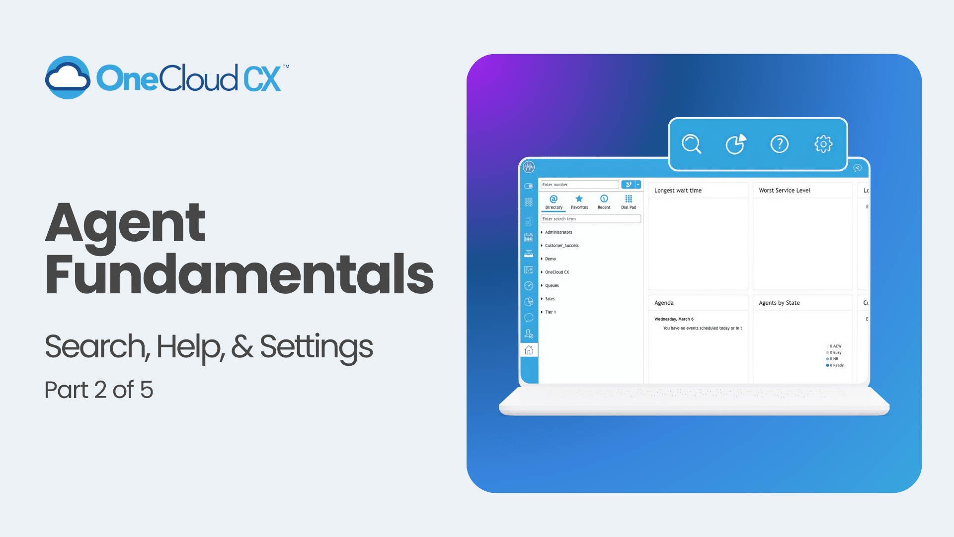 OneCloud CX™ Agent Fundamental: Search, Help, Settings