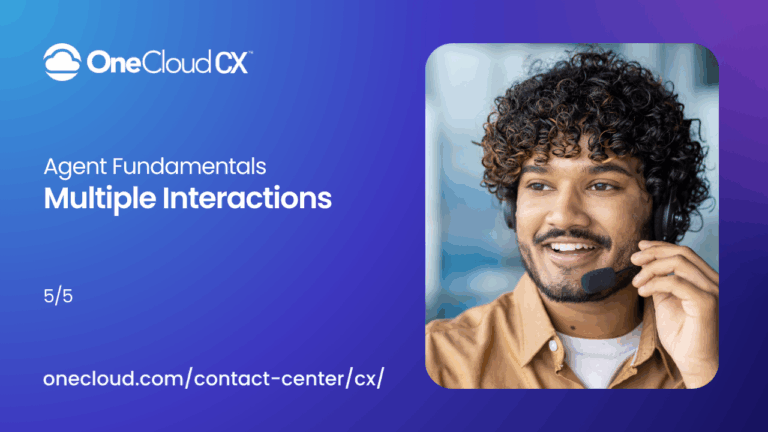 OneCloud CX™ Agent Fundamentals: Multiple Interactions